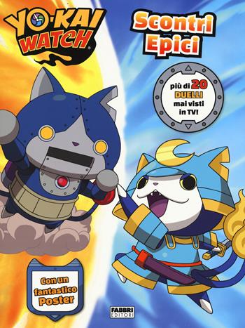 Scontri epici. Yo-Kai Watch. Ediz. a colori. Con Poster  - Libro Fabbri 2017 | Libraccio.it