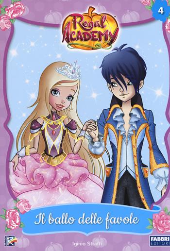 Il ballo delle favole. Regal Academy. Ediz. a colori. Vol. 4  - Libro Fabbri 2017 | Libraccio.it