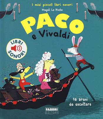 Paco e Vivaldi. Ediz. a colori - Magali Le Huche - Libro Fabbri 2017, I miei piccoli libri sonori | Libraccio.it