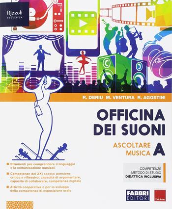 Officina dei suoni. Con ebook. Con espansione online. Vol. A: Ascoltare la musica - Rosalba Deriu, Marco Ventura, Roberto Agostini - Libro Fabbri 2018 | Libraccio.it