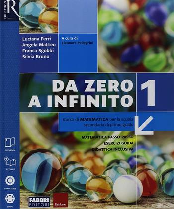 Da zero a infinito. Con Quaderno, Eserciziario matematica e Prove INVALSI. Per la Scuola media. Vol. 1 - Luciana Ferri, Angela Matteo, Franca Sgobbi - Libro Fabbri 2018 | Libraccio.it