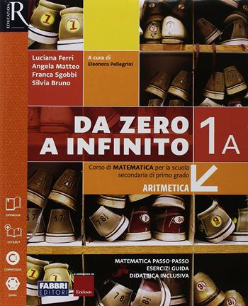 Da zero a infinito. Con Quaderno, Eserciziario matematica e Prove INVALSI. Con ebook. Con espansione online. Vol. 1/A-B - Luciana Ferri, Angela Matteo, Franca Sgobbi - Libro Fabbri 2018 | Libraccio.it