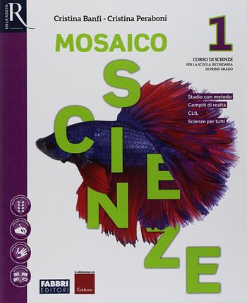 Mosaico scienze. Con ebook. Con espansione online. Vol. 1 - Cristina Banfi, Cristina Peraboni - Libro Fabbri 2018 | Libraccio.it