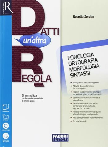 Datti un'altra regola. Con Comunicazione, lessico, scrittura, In altre parole, Quaderno, Prove d'ingresso ed Esame di stato. Per la Scuola media. - Rosetta Zordan - Libro Fabbri 2018 | Libraccio.it