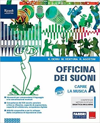 Officina dei suoni. Con e-book. Con espansione online. Vol. A: Capire la musica. - Rosalba Deriu, Marco Ventura, Roberto Agostini - Libro Fabbri 2019 | Libraccio.it