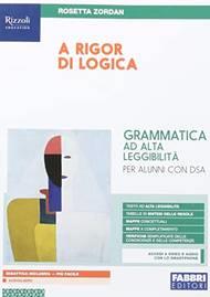 A rigor di logica per una didattica inclusiva. Grammatica ad alta leggibilità per DSA. Con espansione online - Rosetta Zordan - Libro Fabbri 2019 | Libraccio.it