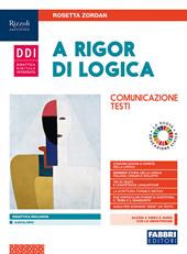 A rigor di logica. Comunicazione, testi. Con e-book. Con espansione online