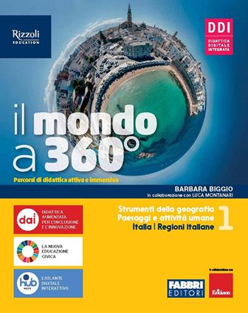 Il mondo a 360°. Con Regioni d'Italia e Atlante, Fare geografia con le mappe. Con e-book. Con espansione online. Vol. 1 - Barbara Biggio - Libro Fabbri 2022 | Libraccio.it