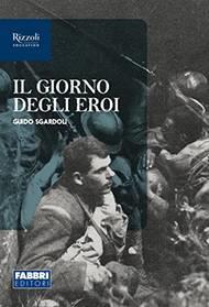 Il giorno degli eroi. Con espansione online - Guido Sgardoli - Libro Fabbri 2021 | Libraccio.it