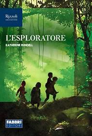 L'esploratore. Con espansione online - Katherine Rundell - Libro Fabbri 2021 | Libraccio.it