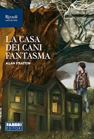 La casa dei cani fantasma. - Allan Stratton - Libro Fabbri 2021 | Libraccio.it