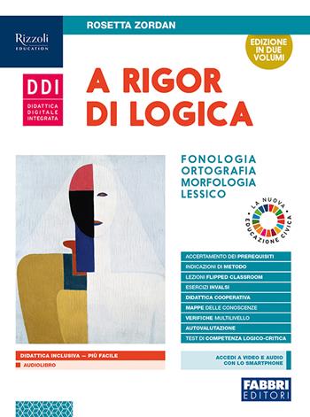 A rigor di logica. Fonologia, ortografia, morfologia, sintassi, lessico, comunicazione. Con e-book. Con espansione online - Rosetta Zordan - Libro Fabbri 2019 | Libraccio.it