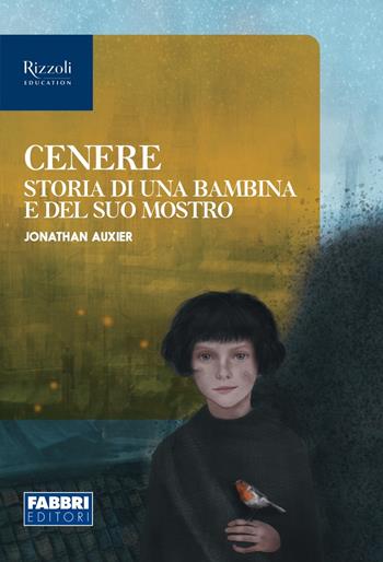 Cenere, storia di una bambina e del suo mostro. Narrativa per la classe 1ª. Con e-book. Con espansione online - Jonathan Auxier - Libro Fabbri 2022 | Libraccio.it