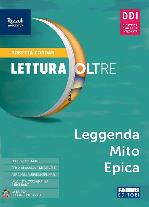 Lettura oltre. Leggenda mito epica. Con ebook. Con espansione online Rosetta Zordan Libro