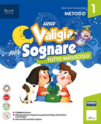 Una valigia per sognare. Con Quaderno dei prerequisiti, Metodo stampato maiuscolo, Letture, Discipline e Quaderno, Quaderno per scrivere, Il quaderno Ita-Mate, Il mio quaderno di Arte e Musica. Con e-book. Con espansione online. Vol. 1 - Luisa Bordin, Francesca Fiorin, Eliana Guzzo - Libro Fabbri 2023 | Libraccio.it