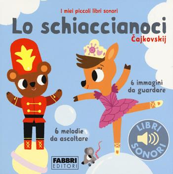 Lo schiaccianoci. I miei piccoli libri sonori. Ediz. a colori - Paule Du Bouchet - Libro Fabbri 2018, I miei piccoli libri sonori | Libraccio.it