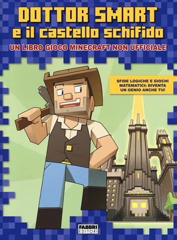 Dottor Smart e il castello schifido. Un libro gioco Minecraft non ufficiale. Ediz. a colori - Ivan Bigarella - Libro Fabbri 2018 | Libraccio.it