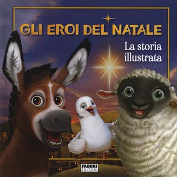 Gli eroi del Natale. La storia illustrata. Ediz. a colori  - Libro Fabbri 2017 | Libraccio.it