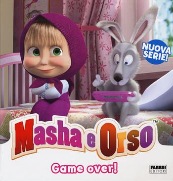Game over! Masha & Orso. Ediz. a colori  - Libro Fabbri 2018, Varia ragazzi | Libraccio.it
