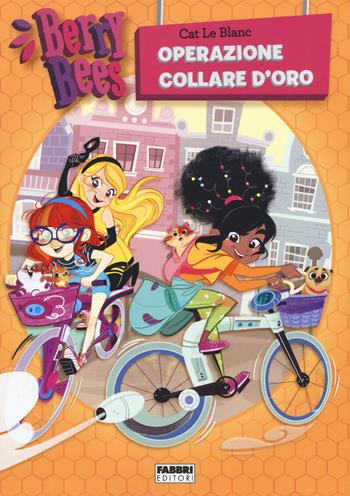 Berry Bees. Vol. 2: Operazione collare d'oro - Cat Le Blanc - Libro Fabbri 2018 | Libraccio.it
