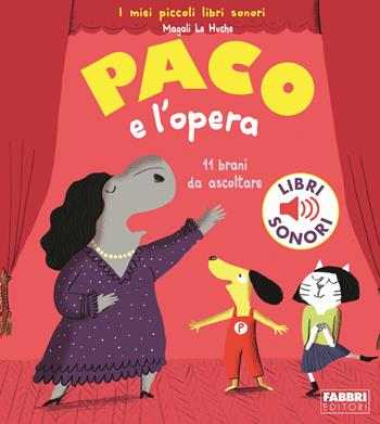 Paco e l'opera - Magali Le Huche - Libro Fabbri 2018, I miei piccoli libri sonori | Libraccio.it