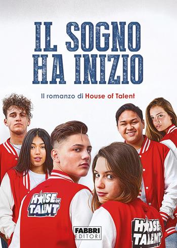 Il sogno ha inizio. Il romanzo di House of Talent - House of Talent - Libro Fabbri 2018 | Libraccio.it