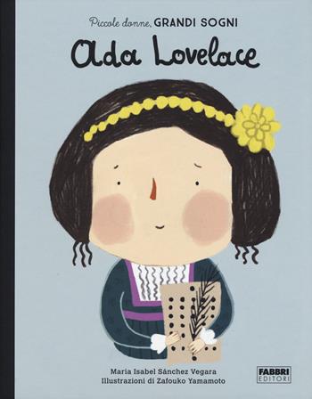 Ada Lovelace. Piccole donne, grandi sogni. Ediz. a colori - Maria Isabel Sánchez Vegara - Libro Fabbri 2018, Album illustrati | Libraccio.it