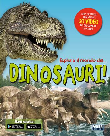 Esplora il mondo dei... dinosauri! Con app  - Libro Fabbri 2018 | Libraccio.it