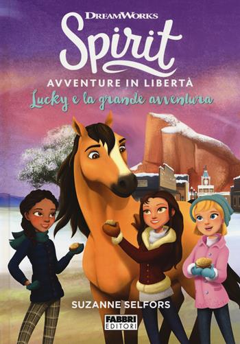 Lucky e la grande avventura. Spirit. Avventure in libertà - Suzanne Selfors - Libro Fabbri 2018 | Libraccio.it
