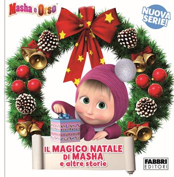 Il magico Natale di Masha e altre storie. Masha e Orso  - Libro Fabbri 2018 | Libraccio.it