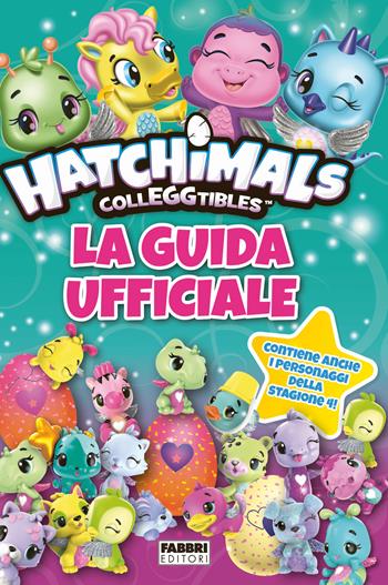 Hatchimals colleggtibles. La guida ufficiale. Ediz. a colori  - Libro Fabbri 2018 | Libraccio.it