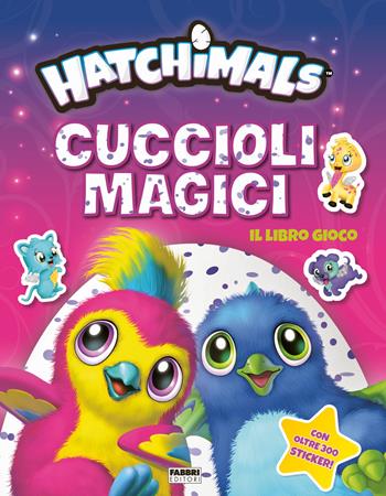 Hatchimals. Cuccioli magici. Il libro gioco. Con adesivi. Ediz. a colori  - Libro Fabbri 2018 | Libraccio.it