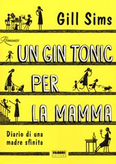 Un gin tonic per la mamma. Diario di una madre sfinita