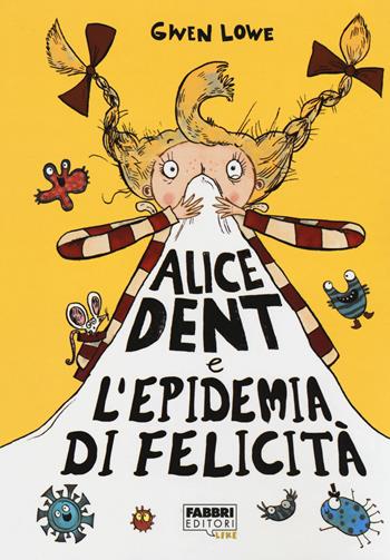 Alice Dent e l'epidemia di felicità - Gwen Lowe - Libro Fabbri 2018, Fabbri Like | Libraccio.it