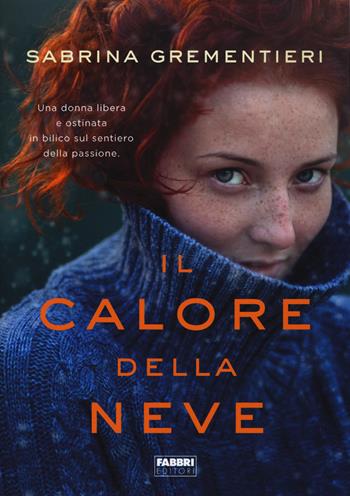 Il calore della neve - Sabrina Grementieri - Libro Fabbri 2018, Fabbri Life | Libraccio.it