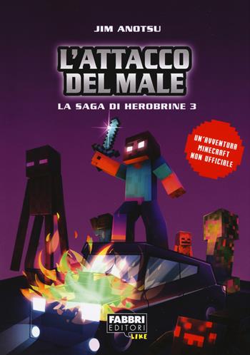 L'attacco del male. La saga di Herobrine. Vol. 3 - Jim Anotsu - Libro Fabbri 2018 | Libraccio.it