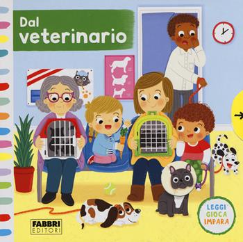 Dal veterinario. Leggi, gioca, impara. Ediz. a colori - Louise Forshaw - Libro Fabbri 2018 | Libraccio.it