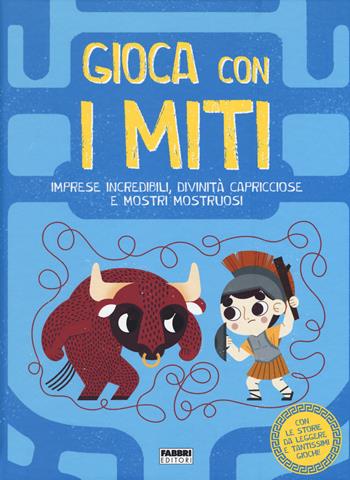 Gioca con i miti. Imprese incredibili, divinità capricciose e mostri mostruosi. Ediz. a colori - Valentina Camerini - Libro Fabbri 2018 | Libraccio.it