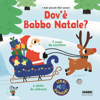 Dov'è Babbo Natale? Ediz. a colori - Marion Billet - Libro Fabbri 2018, I miei piccoli libri sonori | Libraccio.it