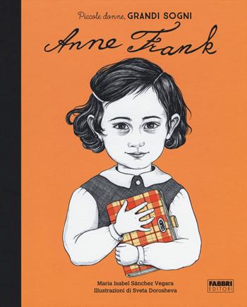 Anna Frank. Piccole donne, grandi sogni - Maria Isabel Sánchez Vegara - Libro Fabbri 2019, Album illustrati | Libraccio.it