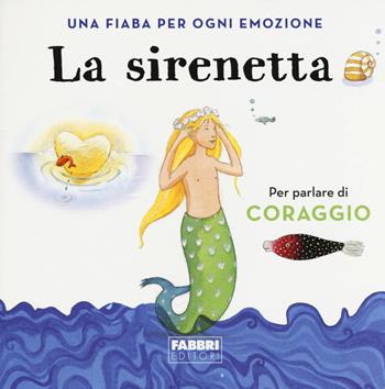 La sirenetta. Una fiaba per ogni emozione. Ediz. a colori - Laura Locatelli - Libro Fabbri 2019 | Libraccio.it