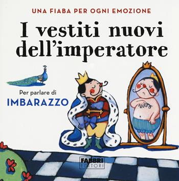 I vestiti nuovi dell'imperatore. Una fiaba per ogni emozione. Ediz. a colori - Laura Locatelli - Libro Fabbri 2019 | Libraccio.it