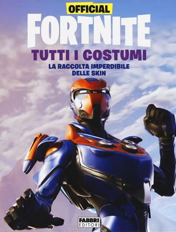 Official Fortnite. Tutti i costumi  - Libro Fabbri 2019 | Libraccio.it