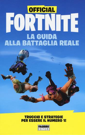 Official Fortnite. La guida alla Battaglia Reale  - Libro Fabbri 2019 | Libraccio.it