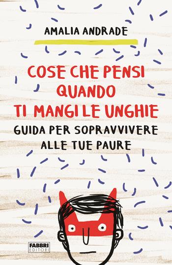 Cose che pensi quando ti mangi le unghie. Guida per sopravvivere alle tue paure - Amalia Andrade - Libro Fabbri 2019, Fabbri. Varia | Libraccio.it