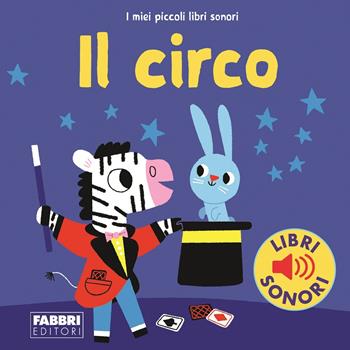 Il circo. I miei piccoli libri sonori. Ediz. a colori - Marion Billet - Libro Fabbri 2019 | Libraccio.it