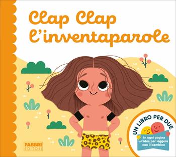 Clap Clap l'inventaparole. Un libro per due. Ediz. a colori - Augusto Macchetto - Libro Fabbri 2019 | Libraccio.it