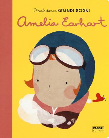 Amelia Earhart. Piccole donne, grandi sogni. Ediz. a colori - Maria Isabel Sánchez Vegara - Libro Fabbri 2019 | Libraccio.it