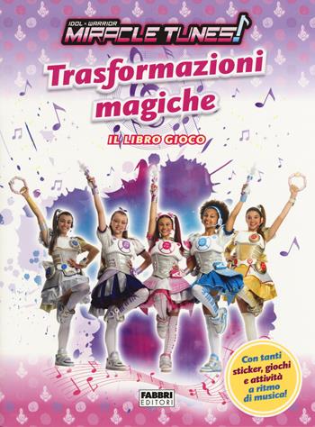 Trasformazioni magiche. Miracle Tunes. Il libro gioco. Ediz. a colori - Maura Nalini - Libro Fabbri 2019 | Libraccio.it