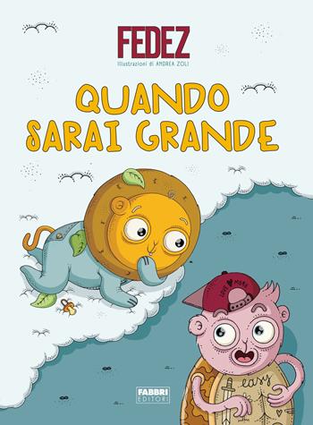 Quando sarai grande. Ediz. a colori - Fedez - Libro Fabbri 2019 | Libraccio.it